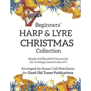 Hutchison, Susan Call Beginners' Harp & Lyre Christmas Collection: Simple and Beautiful Harmonies for 15 strings tuned to the key of C (Good Old Tunes Harp Music) Hutchison, Susan Call Beginners' Harp & Lyre Christmas Collection: Simple and Beautiful Harmonies for 15 strings tuned to the key of C (Good Old Tunes Harp Music)
