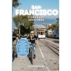 Catherine Rambler, Lily San Francisco Itinerary 2025/2026: The Ultimate Budget-Friendly Handbook: Insider Recommendations, Hidden Gems and Essential Travel Updates for a Stress-free, Unforgettable Adventure Catherine Rambler, Lily San Francisco Itinerary 2025/2026: The Ultimate Budget-Friendly Handbook: Insider Recommendations, Hidden Gems and Essential Travel Updates for a Stress-free, Unforgettable Adventure