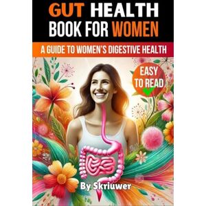 Skriuwer Com Gut Health Book for Women: A Complete Guide to Women's Digestive and Mental Health Skriuwer Com Gut Health Book for Women: A Complete Guide to Women's Digestive and Mental Health