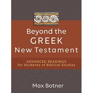 Botner, Max Beyond the Greek New Testament: Advanced Readings for Students of Biblical Studies Botner, Max Beyond the Greek New Testament: Advanced Readings for Students of Biblical Studies