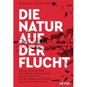 von Brackel, Benjamin Die Natur auf der Flucht: Warum sich unser Wald davonmacht und der Braunbär auf den Eisbär trifft – Wie der Klimawandel Pflanzen und Tiere vor sich hertreibt von Brackel, Benjamin Die Natur auf der Flucht: Warum sich unser Wald davonmacht und der Braunbär auf den Eisbär trifft – Wie der Klimawandel Pflanzen und Tiere vor sich hertreibt