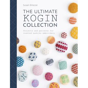 Briscoe, Susan The Ultimate Kogin Collection: Projects and Patterns for Counted Sashiko Embroidery Briscoe, Susan The Ultimate Kogin Collection: Projects and Patterns for Counted Sashiko Embroidery