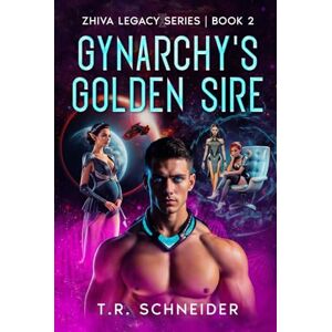 Schneider, T. R. Gynarchy's Golden Sire: A Sci-Fi Saga of Desire, Control, and Genetics in an Alien Matriarchy (Zhiva Legacy) Schneider, T. R. Gynarchy's Golden Sire: A Sci-Fi Saga of Desire, Control, and Genetics in an Alien Matriarchy (Zhiva Legacy)