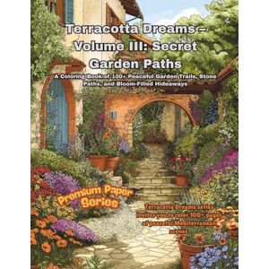 Daydreamer, Sunshine Terracotta Dreams – Volume III: Secret Garden Paths: Premium Paper Series: A Coloring Book of 100+ Peaceful Garden Trails, Stone Paths, and Bloom-Filled Hideaways Daydreamer, Sunshine Terracotta Dreams – Volume III: Secret Garden Paths: Premium Paper Series: A Coloring Book of 100+ Peaceful Garden Trails, Stone Paths, and Bloom-Filled Hideaways