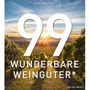 Heinemann, Heiko 99 WUNDERBARE WEINGÜTER (und ihre Weine): Ein Bildband über die schönsten Weingüter der Welt und ihre Weine. Architektur, Landschaft und Weinkultur in einem exklusiven Weinbuch für Weinliebhaber. Heinemann, Heiko 99 WUNDERBARE WEINGÜTER (und ihre Weine): Ein Bildband über die schönsten Weingüter der Welt und ihre Weine. Architektur, Landschaft und Weinkultur in einem exklusiven Weinbuch für Weinliebhaber.