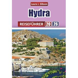 Gibson HYDRA REISEFÜHRER 2026: Entdecken Sie den ultimativen Reisebegleiter für ikonische Attraktionen, lokale Restaurants, versteckte Ecken und authentische Erlebnisse Gibson HYDRA REISEFÜHRER 2026: Entdecken Sie den ultimativen Reisebegleiter für ikonische Attraktionen, lokale Restaurants, versteckte Ecken und authentische Erlebnisse