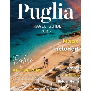 C. GATES, MICHAEL PUGLIA GUIDE: An Extensive Exploration of Italy’s Southernmost Region – Unveil the Secrets of Trulli Houses, Majestic Castles, Coastal Villages, Rolling Vineyards, and the Authentic Italian Experience C. GATES, MICHAEL PUGLIA GUIDE: An Extensive Exploration of Italy’s Southernmost Region – Unveil the Secrets of Trulli Houses, Majestic Castles, Coastal Villages, Rolling Vineyards, and the Authentic Italian Experience