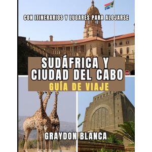 BLANCA, GRAYDON SUDÁFRICA Y CIUDAD DEL CABO GUÍA DE VIAJE 2026 BLANCA, GRAYDON SUDÁFRICA Y CIUDAD DEL CABO GUÍA DE VIAJE 2026