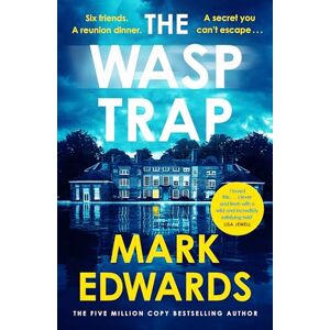 Edwards, Mark The Wasp Trap: Six Friends. One Dinner. A Secret You Can’t Escape – A Twisted Thriller from the 5 Million Copy Bestseller Author Edwards, Mark The Wasp Trap: Six Friends. One Dinner. A Secret You Can’t Escape – A Twisted Thriller from the 5 Million Copy Bestseller Author