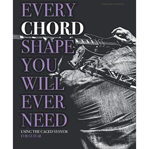 Ashbury, James Every Chord Shape You Will Ever Need: Using the CAGED system For Guitar (Every Chord, Arpeggio & Scale Shape You Will Ever Need) Ashbury, James Every Chord Shape You Will Ever Need: Using the CAGED system For Guitar (Every Chord, Arpeggio & Scale Shape You Will Ever Need)
