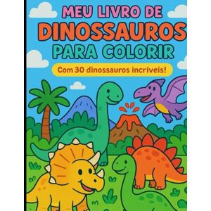 dos Santos Jr., Mauro Balduíno Meu Livro de Dinossauros para Colorir: Com 30 dinossauros incríveis! dos Santos Jr., Mauro Balduíno Meu Livro de Dinossauros para Colorir: Com 30 dinossauros incríveis!