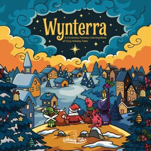 Wiyono, Louis Davilla Wynterra A Christmas Fantasy Coloring Book of Cozy Holiday Tales: Magical Festive Coloring Book for Adults and Kids With Whimsical Fantasy ... Easy-to-Color Designs for Relaxation and Joy. Wiyono, Louis Davilla Wynterra A Christmas Fantasy Coloring Book of Cozy Holiday Tales: Magical Festive Coloring Book for Adults and Kids With Whimsical Fantasy ... Easy-to-Color Designs for Relaxation and Joy.