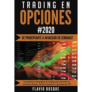 Bosque, Flavio Trading en Opciones: ¡De principiante a avanzado en semanas! Las mejores estrategias de trading para invertir en acciones, divisas, futures, binarios y opciones de ETF Bosque, Flavio Trading en Opciones: ¡De principiante a avanzado en semanas! Las mejores estrategias de trading para invertir en acciones, divisas, futures, binarios y opciones de ETF