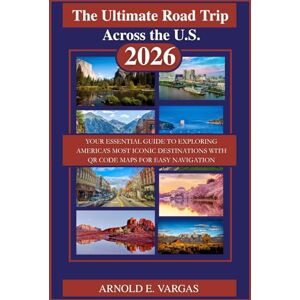 Vargas, Arnold E. The Ultimate Road Trip Across the U.S. 2026: Your Essential Guide to Exploring America’s Most Iconic Destinations with QR Code Maps for Easy Navigation Vargas, Arnold E. The Ultimate Road Trip Across the U.S. 2026: Your Essential Guide to Exploring America’s Most Iconic Destinations with QR Code Maps for Easy Navigation