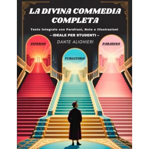 Alighieri, Dante La Divina Commedia Completa Inferno, Purgatorio e Paradiso: Testo Integrale con Parafrasi di Tutte le Terzine, Note Critiche, Illustrazioni di Inizio Canto Alighieri, Dante La Divina Commedia Completa Inferno, Purgatorio e Paradiso: Testo Integrale con Parafrasi di Tutte le Terzine, Note Critiche, Illustrazioni di Inizio Canto
