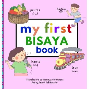 Owens, Joann My First Bisaya Book (My First Books Philippine Language and Dialects) Owens, Joann My First Bisaya Book (My First Books Philippine Language and Dialects)