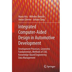Mario, Hirz Integrated Computer-Aided Design in Automotive Development: Development Processes, Geometric Fundamentals, Methods of CAD, Knowledge-Based Engineering Data Management Mario, Hirz Integrated Computer-Aided Design in Automotive Development: Development Processes, Geometric Fundamentals, Methods of CAD, Knowledge-Based Engineering Data Management