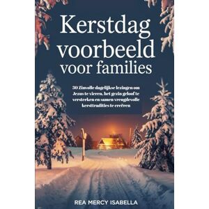 ISABELLA, REA MERCY KERSTDAG VOORBEELD VOOR FAMILIES: 30 Zinvolle dagelijkse lezingen om Jezus te vieren, het gezin geloof te versterken en samen vreugdevolle kersttradities te creëren ISABELLA, REA MERCY KERSTDAG VOORBEELD VOOR FAMILIES: 30 Zinvolle dagelijkse lezingen om Jezus te vieren, het gezin geloof te versterken en samen vreugdevolle kersttradities te creëren