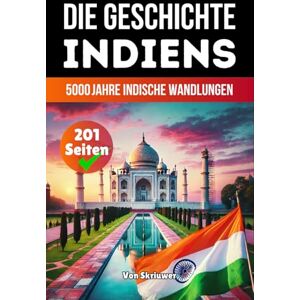 Skriuwer.com Die Geschichte Indiens: 5000 Jahre indische Wandlungen (Die Geschichte der Länder) Skriuwer.com Die Geschichte Indiens: 5000 Jahre indische Wandlungen (Die Geschichte der Länder)