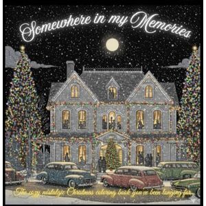 Richmond, S. J. Somewhere in my Memories: The cozy nostalgic Christmas coloring book you’ve been longing for… Richmond, S. J. Somewhere in my Memories: The cozy nostalgic Christmas coloring book you’ve been longing for…