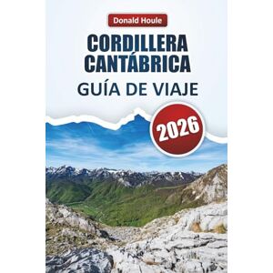 Houle, Donald CORDILLERA CANTÁBRICA GUÍA DE VIAJE 2026: Descubre picos pintorescos, rutas de senderismo, pueblos, cocina local y aventuras al aire libre en el norte de España Houle, Donald CORDILLERA CANTÁBRICA GUÍA DE VIAJE 2026: Descubre picos pintorescos, rutas de senderismo, pueblos, cocina local y aventuras al aire libre en el norte de España