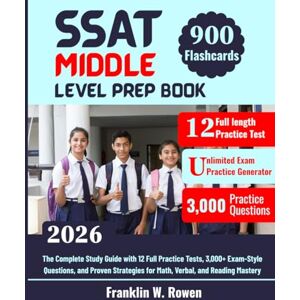 Rowen, Franklin W. SSAT MIDDLE LEVEL PREP BOOK: The Complete Study Guide with 12 Full Practice Tests, 3,000+ Exam-Style Questions, and Proven Strategies for Math, Verbal, and Reading Mastery Rowen, Franklin W. SSAT MIDDLE LEVEL PREP BOOK: The Complete Study Guide with 12 Full Practice Tests, 3,000+ Exam-Style Questions, and Proven Strategies for Math, Verbal, and Reading Mastery