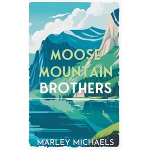 Michaels, Marley Moose Mountain Brothers: Mountain’s Call Illustrated Cover Edition (The Mountain’s Call Illustrated Covers Series) Michaels, Marley Moose Mountain Brothers: Mountain’s Call Illustrated Cover Edition (The Mountain’s Call Illustrated Covers Series)