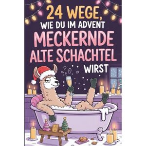 Kluge, Dietrich 24 Wege, wie du im Advent keine meckernde alte Schachtel wirst: Humorvolle Impulse für eine entspannte und fröhliche Vorweihnachtszeit Kluge, Dietrich 24 Wege, wie du im Advent keine meckernde alte Schachtel wirst: Humorvolle Impulse für eine entspannte und fröhliche Vorweihnachtszeit
