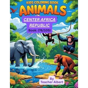 Albert, Dr Teacher Kids Coloring Book: Animals; (76/105); Colorful Safari: Central African Republic Animals: A Fun Adventure Coloring Book for Kids Ages 3-6 Albert, Dr Teacher Kids Coloring Book: Animals; (76/105); Colorful Safari: Central African Republic Animals: A Fun Adventure Coloring Book for Kids Ages 3-6
