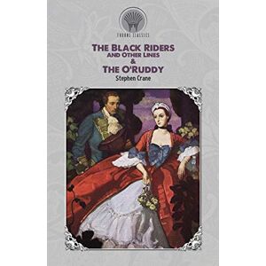 Crane, Stephen The Black Riders and Other Lines & The O'Ruddy (Throne Classics) Crane, Stephen The Black Riders and Other Lines & The O'Ruddy (Throne Classics)