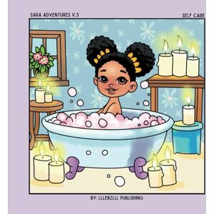 PUBLISHING, LLLEBZLLL Sara Adventures v.3: Self Care: A Fun and Relaxing Coloring Book Featuring a Little Black Girl's Self-Care Moments! PUBLISHING, LLLEBZLLL Sara Adventures v.3: Self Care: A Fun and Relaxing Coloring Book Featuring a Little Black Girl's Self-Care Moments!