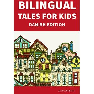 Pederson, Josefine Bilingual Tales For Kids : Danish Edition 25 Captivating Stories in Danish and English (Learn Danish for Children) Pederson, Josefine Bilingual Tales For Kids : Danish Edition 25 Captivating Stories in Danish and English (Learn Danish for Children)