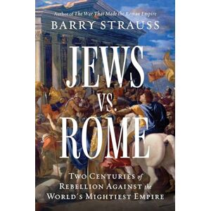 Strauss, Barry Jews vs. Rome: Two Centuries of Rebellion Against the World's Mightiest Empire Strauss, Barry Jews vs. Rome: Two Centuries of Rebellion Against the World's Mightiest Empire
