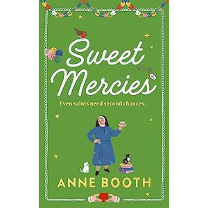 Booth, Anne Sweet Mercies: The most charming heartwarming read about second chances and forgiveness (The Sisters of Saint Philomena) Booth, Anne Sweet Mercies: The most charming heartwarming read about second chances and forgiveness (The Sisters of Saint Philomena)