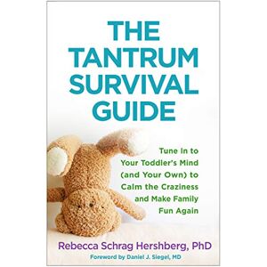 Hershberg, Rebecca Schrag The Tantrum Survival Guide: Tune In to Your Toddler's Mind (and Your Own) to Calm the Craziness and Make Family Fun Again Hershberg, Rebecca Schrag The Tantrum Survival Guide: Tune In to Your Toddler's Mind (and Your Own) to Calm the Craziness and Make Family Fun Again