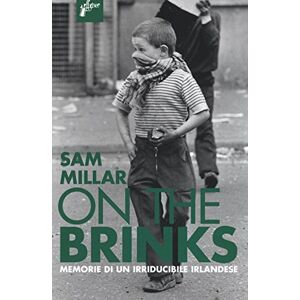 Millar, Sam On the brinks. Memorie di un irriducibile irlandese Millar, Sam On the brinks. Memorie di un irriducibile irlandese
