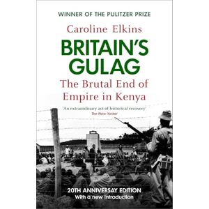 Elkins, Caroline Britain's Gulag: The Brutal End of Empire in Kenya Elkins, Caroline Britain's Gulag: The Brutal End of Empire in Kenya