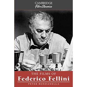 Bondanella, Peter The Films of Federico Fellini (Cambridge Film Classics) Bondanella, Peter The Films of Federico Fellini (Cambridge Film Classics)