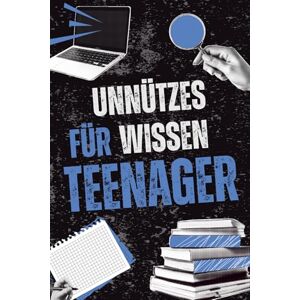 Pool, Cla Unnützes Wissen für Teenager: Kuriose Geschichten, überraschende Fakten und unnützes Wissen, das speziell für Teenager zusammengestellt wurde und beim ... und Weitererzählen einfach Spaß macht Pool, Cla Unnützes Wissen für Teenager: Kuriose Geschichten, überraschende Fakten und unnützes Wissen, das speziell für Teenager zusammengestellt wurde und beim ... und Weitererzählen einfach Spaß macht