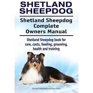 Hoppendale, George Shetland Sheepdog. Shetland Sheepdog Complete Owners Manual. Shetland Sheepdog book for care, costs, feeding, grooming, health and training. Hoppendale, George Shetland Sheepdog. Shetland Sheepdog Complete Owners Manual. Shetland Sheepdog book for care, costs, feeding, grooming, health and training.