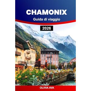 AVA, OLIVIA CHAMONIX GUIDA DI VIAGGIO 2026: Esplora montagne maestose, sentieri nascosti, villaggi unici, stazioni sciistiche, attività avventurose e cultura locale. AVA, OLIVIA CHAMONIX GUIDA DI VIAGGIO 2026: Esplora montagne maestose, sentieri nascosti, villaggi unici, stazioni sciistiche, attività avventurose e cultura locale.