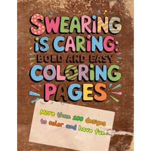 handal, alex Swearing is Caring: Bold & Easy: A Coloring Book with Words and Phrases That Will Make You Laugh handal, alex Swearing is Caring: Bold & Easy: A Coloring Book with Words and Phrases That Will Make You Laugh
