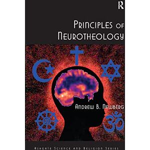 Newberg, Andrew B. Principles of Neurotheology (Routledge Science and Religion Series) Newberg, Andrew B. Principles of Neurotheology (Routledge Science and Religion Series)