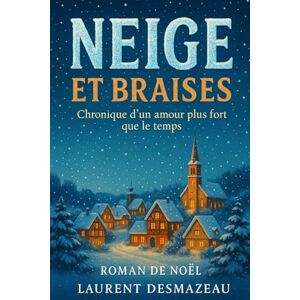 Desmazeau, Laurent NEIGE ET BRAISES: ROMAN DE NOËL (Livres de Noël /Romance, Drame et Thriller) Desmazeau, Laurent NEIGE ET BRAISES: ROMAN DE NOËL (Livres de Noël /Romance, Drame et Thriller)