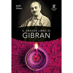 Gibran, Kahlil Il grande libro di Gibran: Il profeta-Il giardino del profeta-Sabbia e spuma-La voce del cuore Gibran, Kahlil Il grande libro di Gibran: Il profeta-Il giardino del profeta-Sabbia e spuma-La voce del cuore