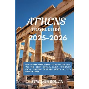 Rowan, Sinclair Athens Travel Guide 2025–2026: Discover Athens Where Every Corner Tells a Story — From Ancient Wonders to Local Secrets, Dining, and Perfect Itineraries Rowan, Sinclair Athens Travel Guide 2025–2026: Discover Athens Where Every Corner Tells a Story — From Ancient Wonders to Local Secrets, Dining, and Perfect Itineraries