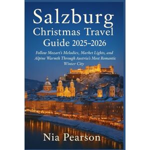 Pearson, Nia Salzburg Christmas Travel Guide 2025–2026: Follow Mozart’s Melodies, Market Lights, and Alpine Warmth Through Austria’s Most Romantic Winter City Pearson, Nia Salzburg Christmas Travel Guide 2025–2026: Follow Mozart’s Melodies, Market Lights, and Alpine Warmth Through Austria’s Most Romantic Winter City
