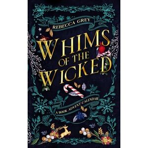 Grey, Rebecca Whims of the Wicked: A Fantasy Romance Reading Advent Calendar Grey, Rebecca Whims of the Wicked: A Fantasy Romance Reading Advent Calendar