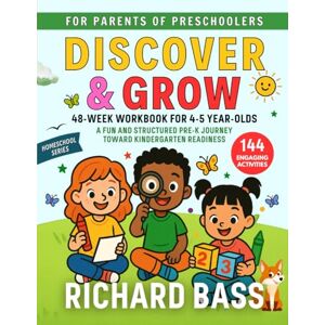 Bass, Richard Discover & Grow 48-Week Workbook for 4-5 Year-Olds: A Fun and Structured Pre-K Journey Toward Kindergarten Readiness (Discover & Grow Homeschool Series) Bass, Richard Discover & Grow 48-Week Workbook for 4-5 Year-Olds: A Fun and Structured Pre-K Journey Toward Kindergarten Readiness (Discover & Grow Homeschool Series)