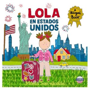 San Nicolás, María Lola en Estados Unidos: Libro bilingüe español-inglés para niños Las aventuras de Lola en su nueva vida en los Estados Unidos San Nicolás, María Lola en Estados Unidos: Libro bilingüe español-inglés para niños Las aventuras de Lola en su nueva vida en los Estados Unidos